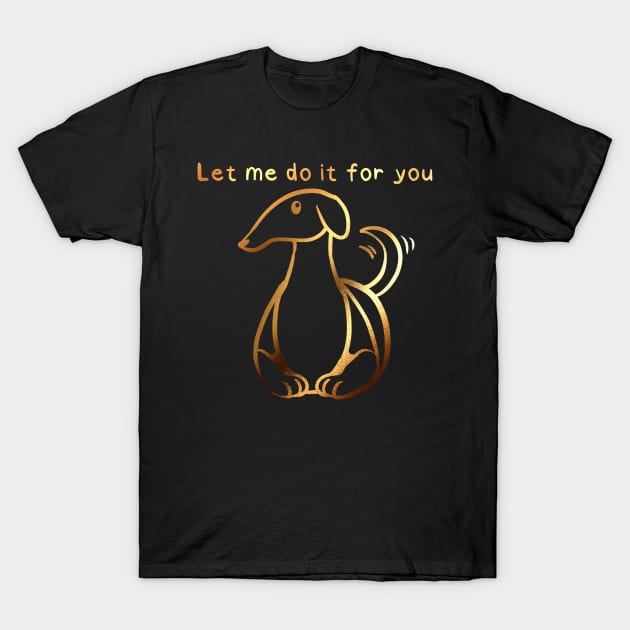 Let me do it for you T-Shirt by darklightlantern@gmail.com